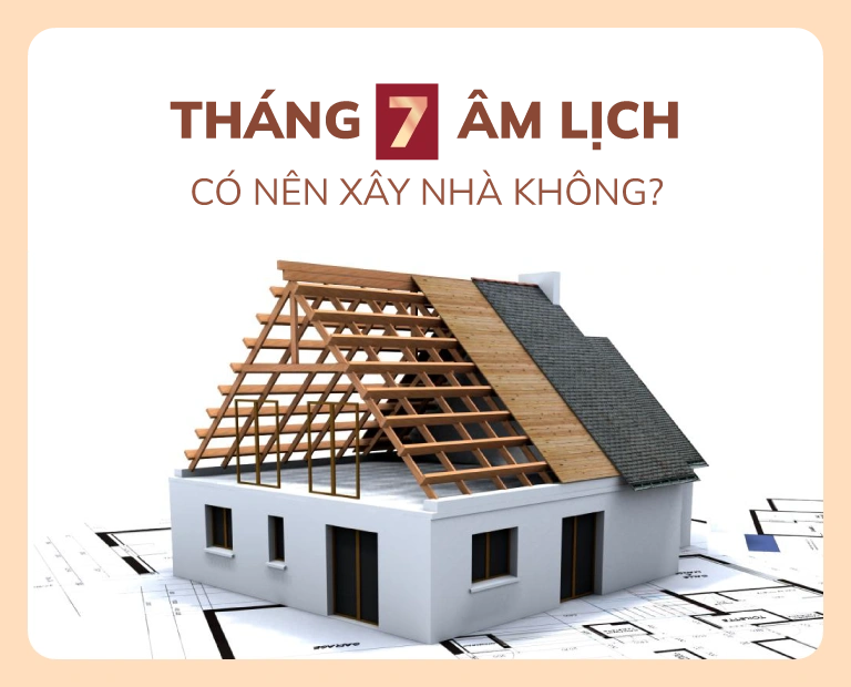 thang-7-am-lich-co-nen-khoi-cong-xay-nha-khong