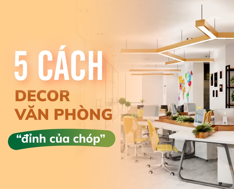 Bat-Mi-5-Cach-Decor-Trang-Tri-Van-Phong-Dinh-Cua-Chop