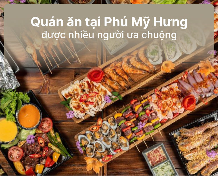 Quán Ăn Phú Mỹ Hưng Được Nhiều Người Ưa Chuộng