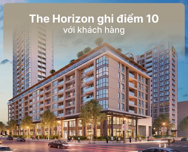 The Horizon Ghi Điểm 10 Với Khách Hàng?