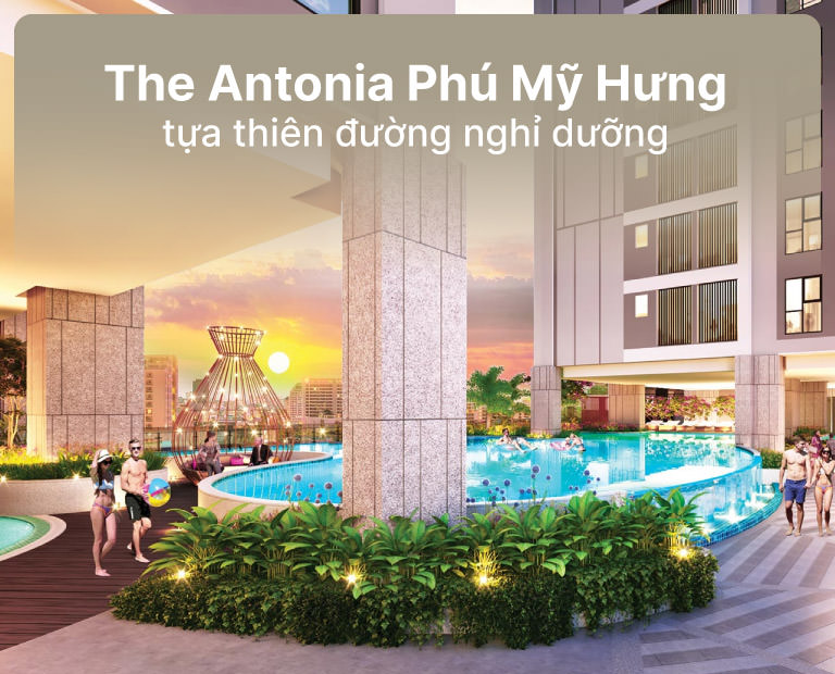 The Antonia Tại Phú Mỹ Hưng Tựa Thiên Đường Nghỉ Dưỡng