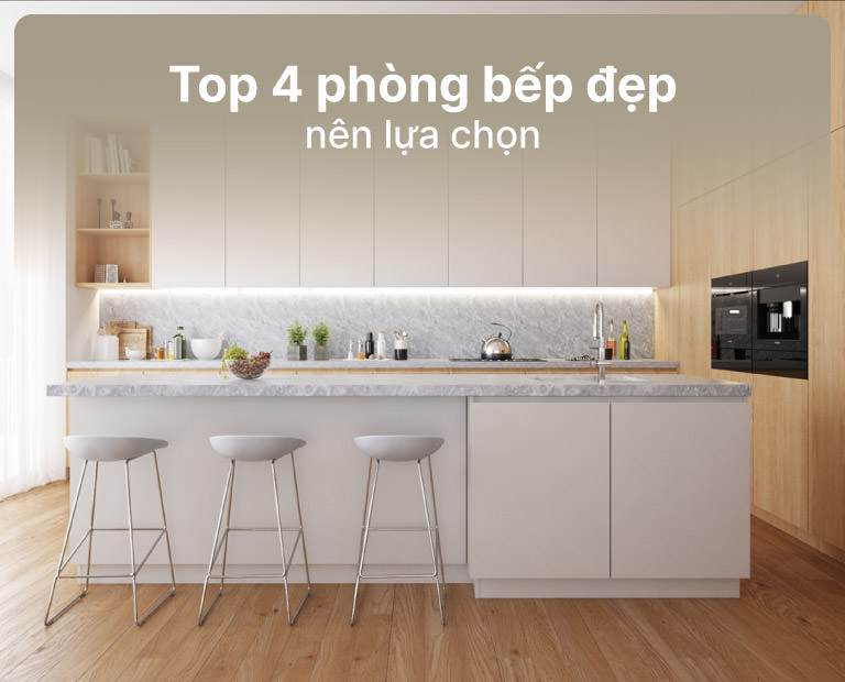 Top 4 Mẫu Phòng Bếp Đẹp Bạn Nên Lựa Chọn