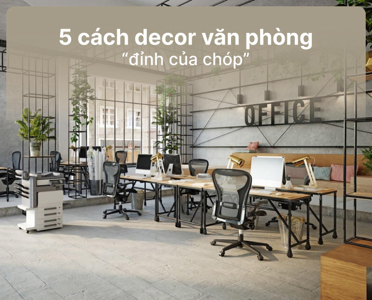 Bật Mí 5 Cách Decor Trang Trí Văn Phòng Đỉnh Của Chóp