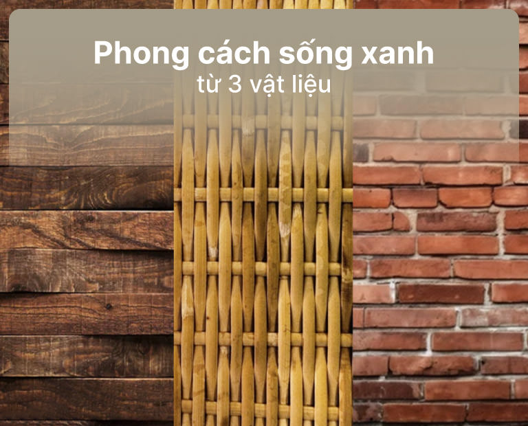 Phong Cách Sống Xanh Được Tạo Nên Từ 3 Vật Liệu