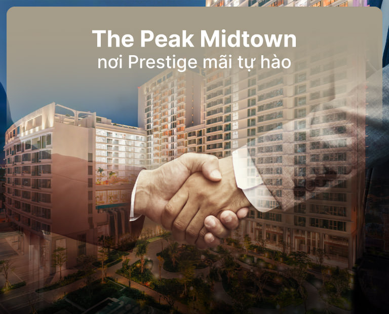 The Peak Midtown Nơi Prestige Mãi Tự Hào