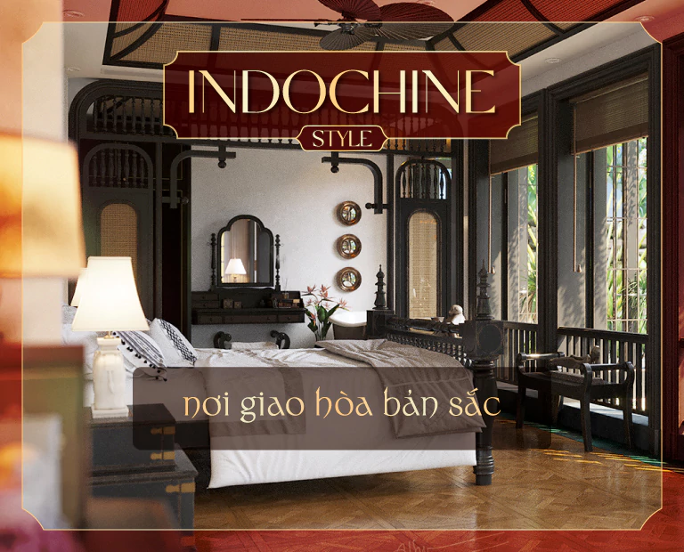 Phong Cách Thiết Kế Indochine Là Nơi Giao Hòa Bản Sắc