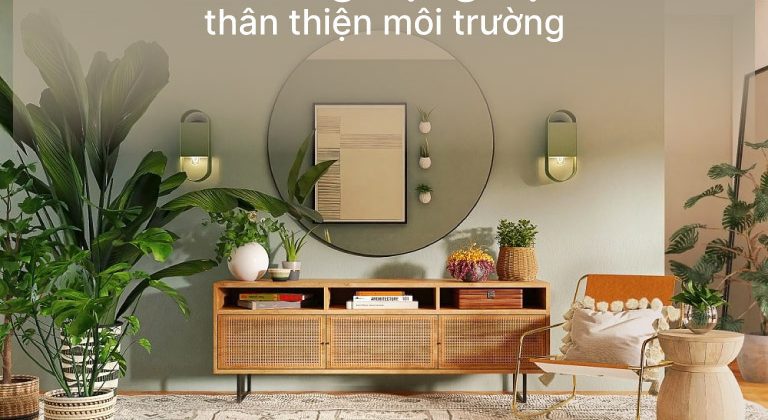 Nội Thất Thân Thiện Môi Trường Là Gì &Amp; Cách Ứng Dụng Trong Thiết Kế?