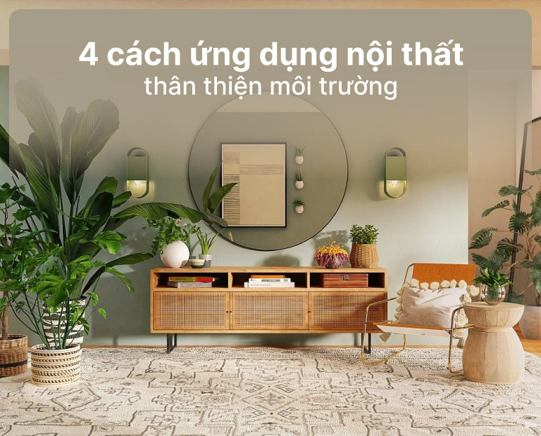 4 Cách Ứng Dụng Nội Thất Thân Thiện Môi Trường