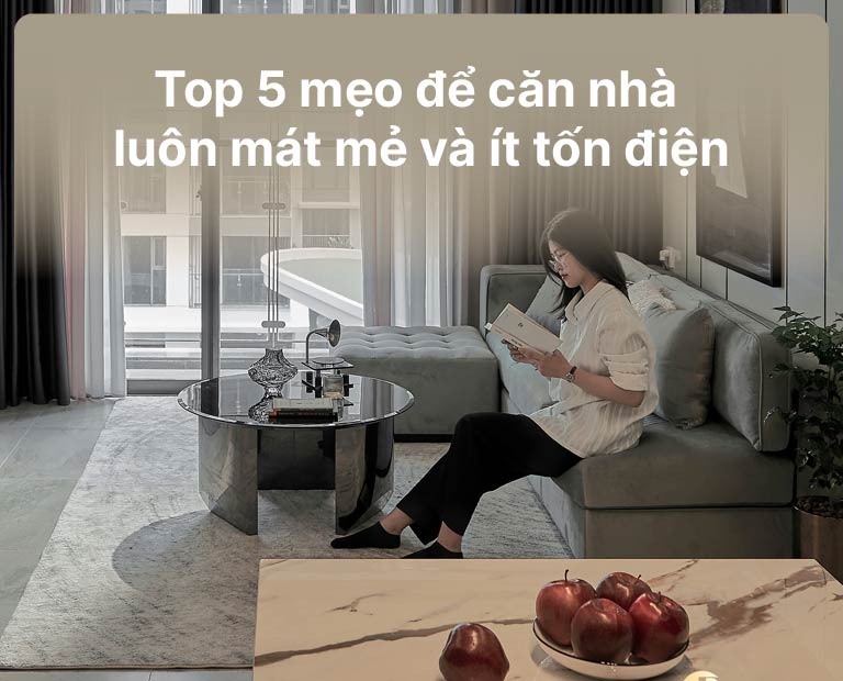 Top 5 Mẹo Để Căn Nhà Luôn Mát Mẻ Và Ít Tốn Điện