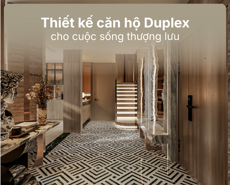 Thiết Kế Căn Hộ Duplex Cho Cuộc Sống Thượng Lưu