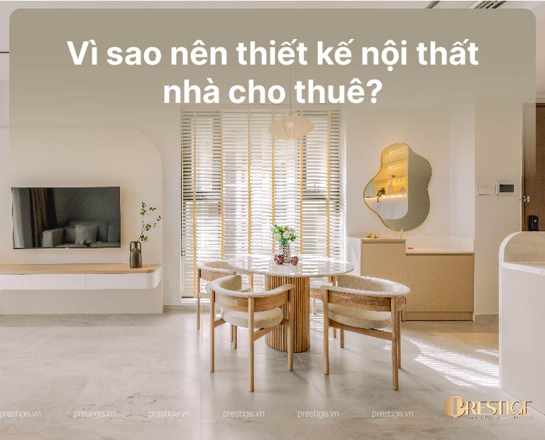 Vì Sao Nên Thiết Kế Nội Thất Nhà Cho Thuê?