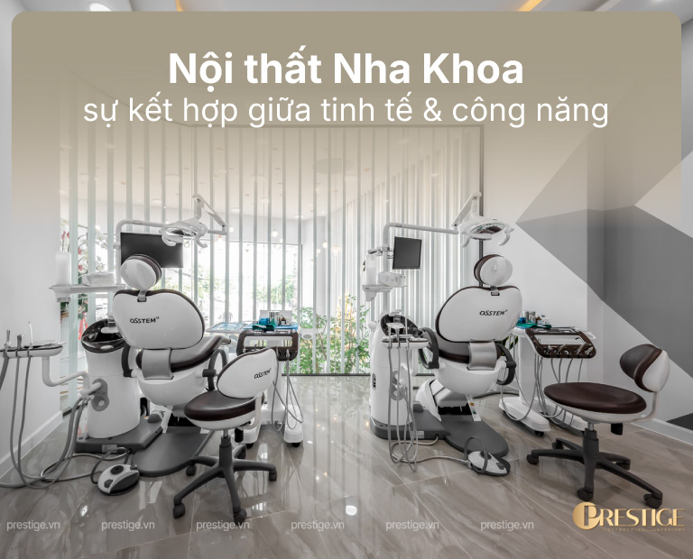 Thiết Kế Nội Thất Nha Khoa: Sự Kết Hợp Tinh Tế Giữa Thẩm Mỹ Và Công Năng