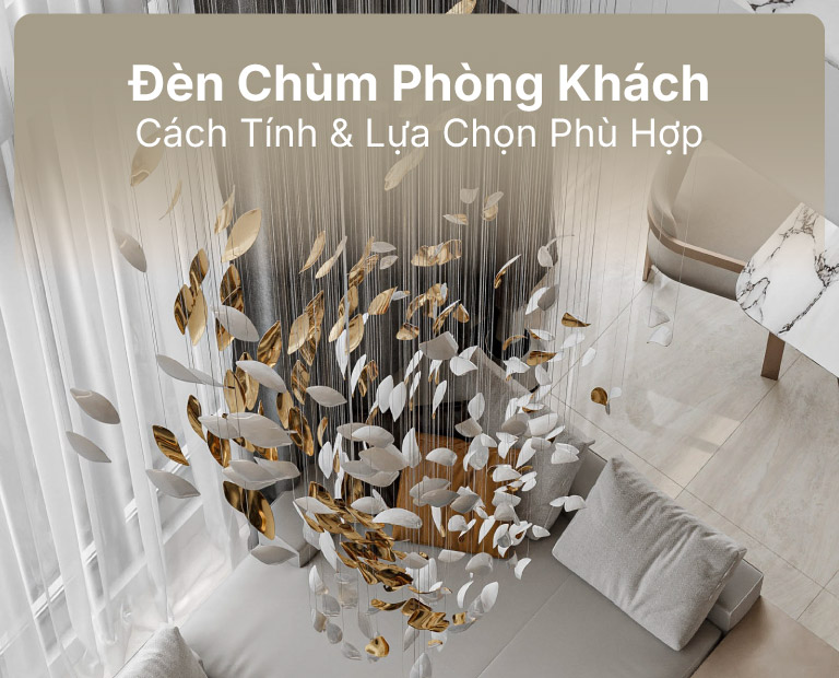 Đèn Chùm Phòng Khách: Cách Tính &Amp; Lựa Chọ Phù Hợp Cho Từng Không Gian
