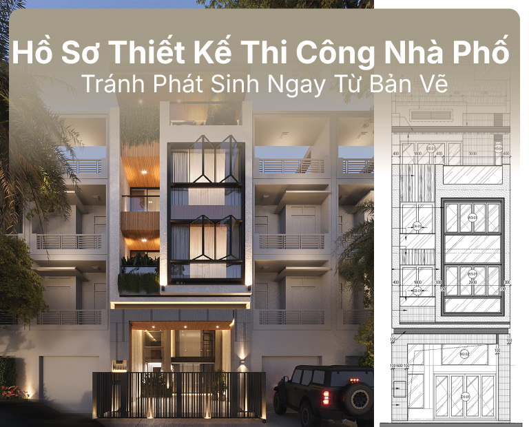 Hồ Sơ Thiết Kế Thi Công Nhà Phố: Tránh Phát Sinh Ngay Từ Bản Vẽ