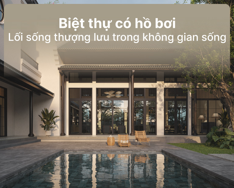 Biệt Thự Có Bể Bơi – Dấu Ấn Sống Thượng Lưu Trong Không Gian Xanh Chuẩn Nghỉ Dưỡng
